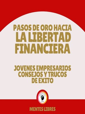 cover image of Pasos de oro Hacia la Libertad Financiera--Jovenes Empresarios Consejos y Trucos de Éxito